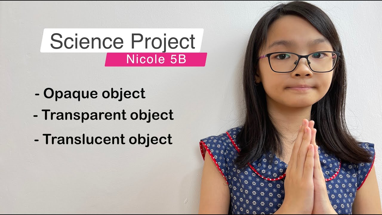 Science Project : Opaque - Transparent - Translucent By Nicole 5B