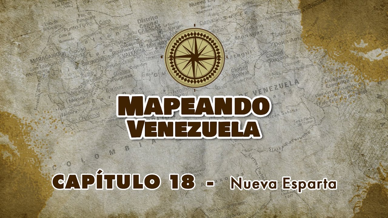 MAPEANDO VENEZUELA | Cap&iacute;tulo 18: &ldquo;Nueva Esparta&rdquo;