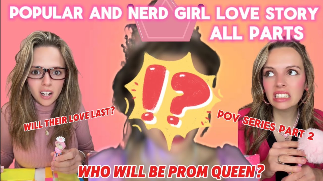 POPULAR AND NERDY GIRL LOVE STORY (!ALL PARTS CONTINUED!)
