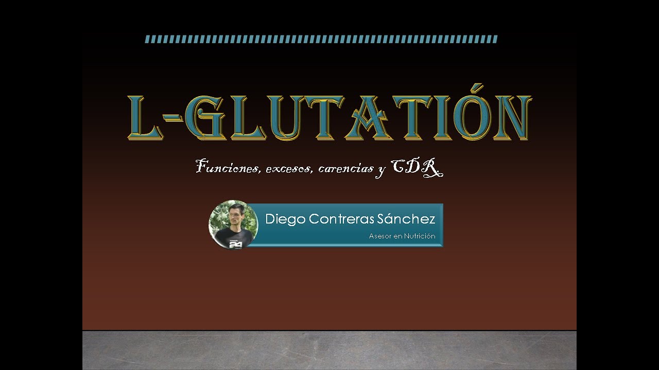 Glutatión: Funciones. excesos. carencias. CDR. [PROTEÍNA y ANTIOXIDANTE]