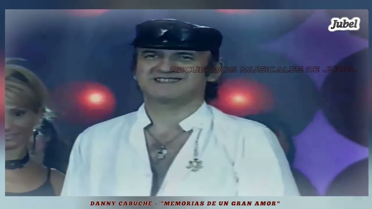 DANNY CABUCHE  MEMORIAS DE UN GRAN AMOR