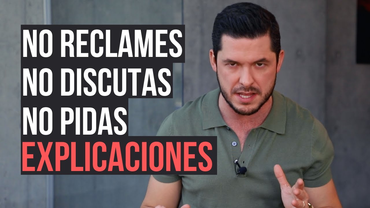 NO RECLAMES, NO DISCUTAS, NO PIDAS EXPLICACIONES. 6 FORMAS DE IRTE CON CLASE | JORGE LOZANO H.