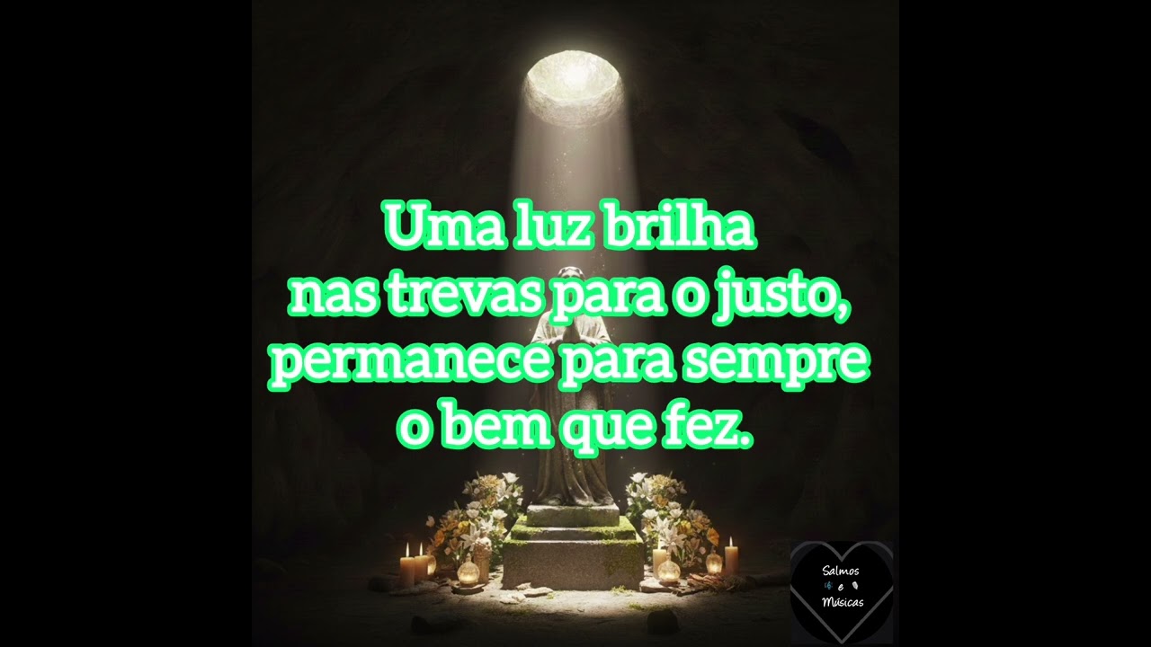 Salmo 111- Uma luz brilha nas trevas para o justo, permanece para sempre o bem que fez. - 08/02/2026