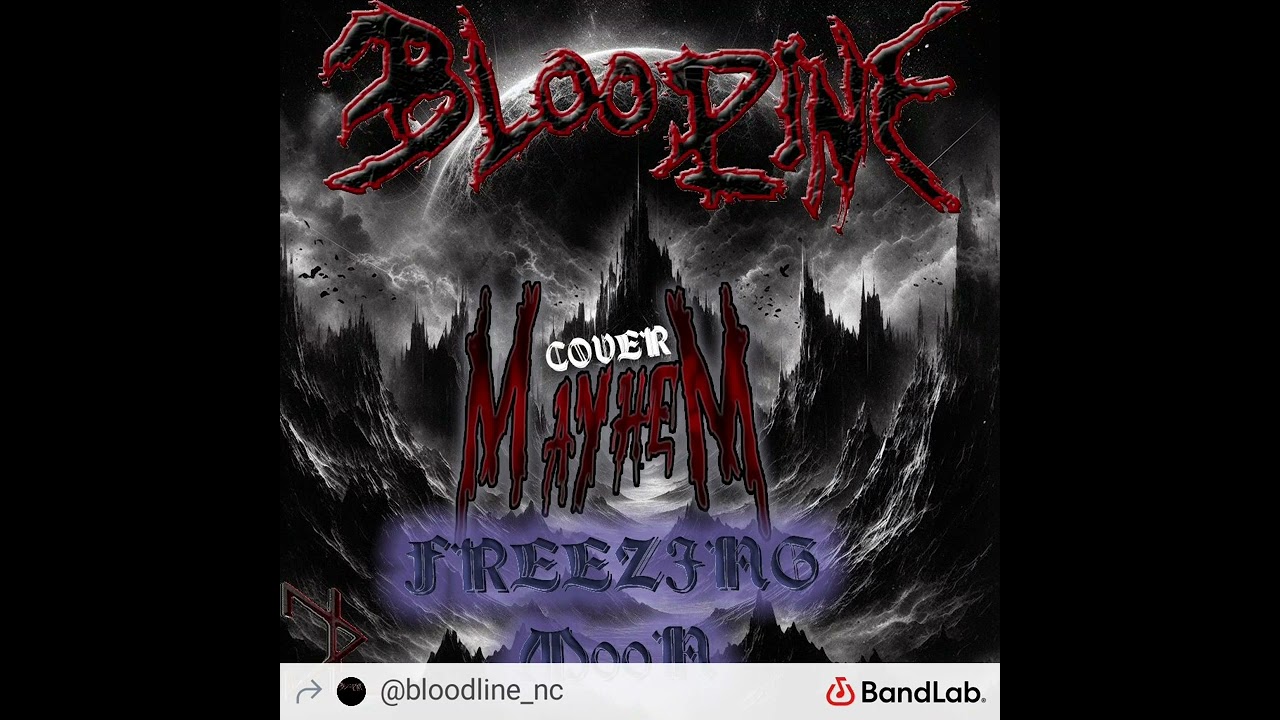 BLOODLINE(NC) - FREEZING MOON (MAYHEM COVER)  (OFFICIAL AUDIO)