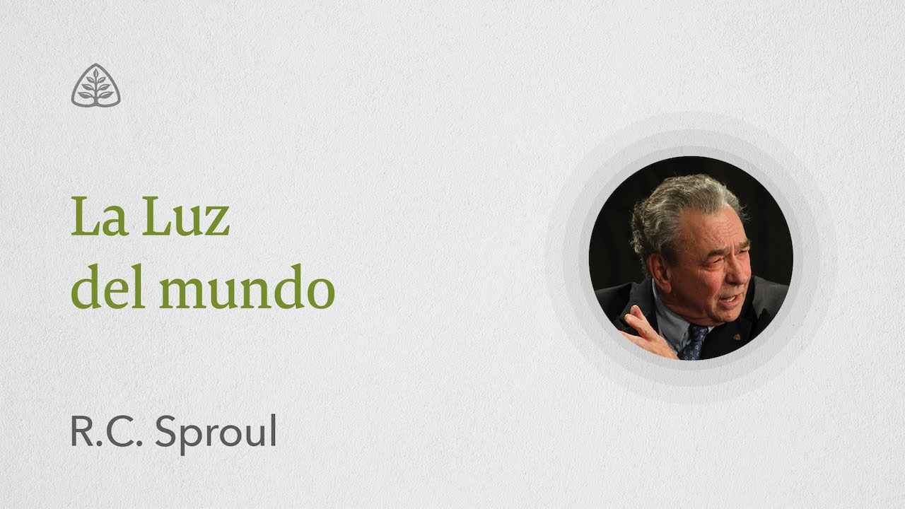La Luz del mundo | Renovando Tu Mente con R.C. Sproul