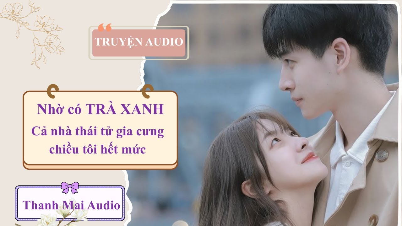 Nhờ TRÀ XANH mà cả nhà thái tử cưng chiều tôi. (FULL TRUYỆN AUDIO) #truyệnaudio