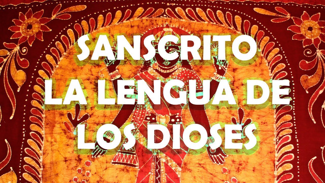 Sánscrito: La Lengua De los Dioses - Ciencia del Saber
