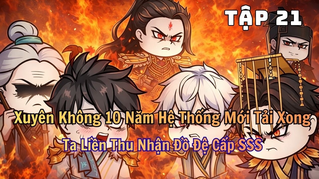 Xuyên Không 10 Năm Hệ Thống Mới Tải Xong, Ta Liền Thu Nhận Đồ Đệ Cấp SSS |  Tập 21