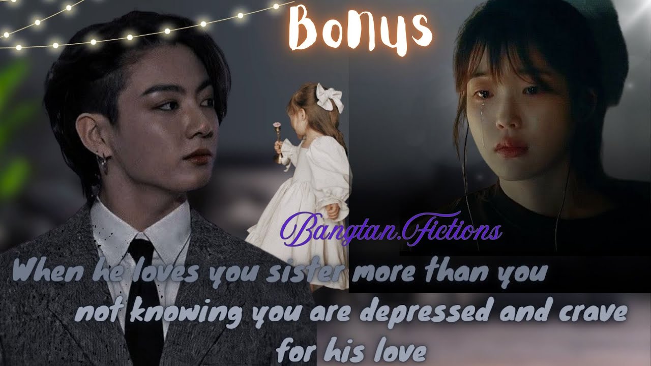 Bonus Jungkook Oneshot || When he loves your sister more than you not knowing you are....