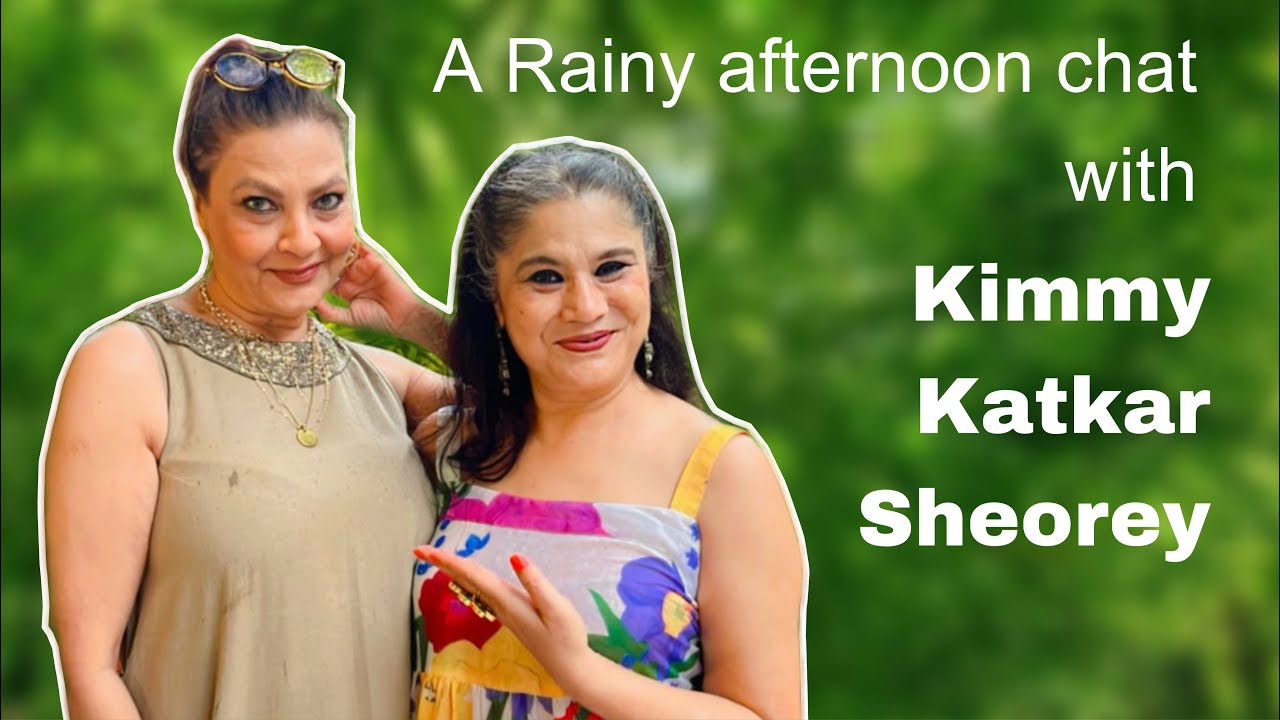 A Rainy Afternoon Chat with Kimmy Katkar Sheorey