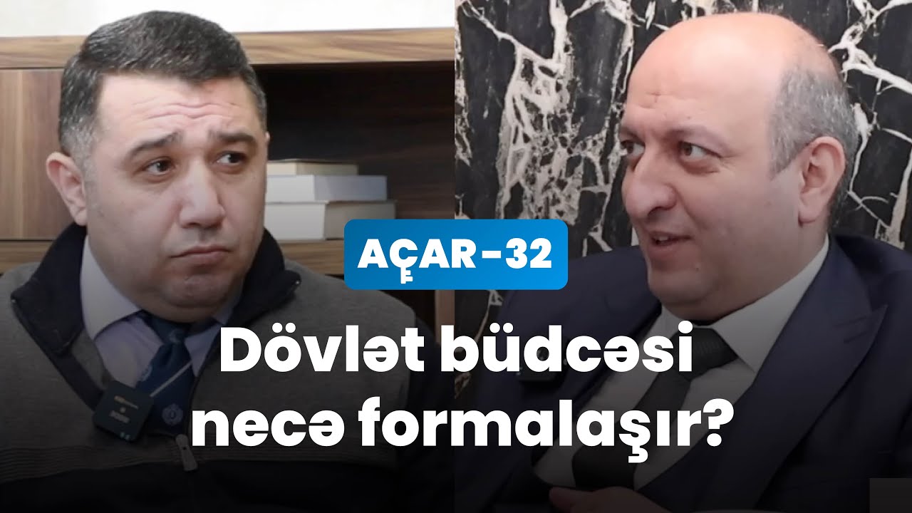 Dövlət büdcəsi necə formalaşır? - Zaur Vəliyev, Mail Yaqub | Açar-32