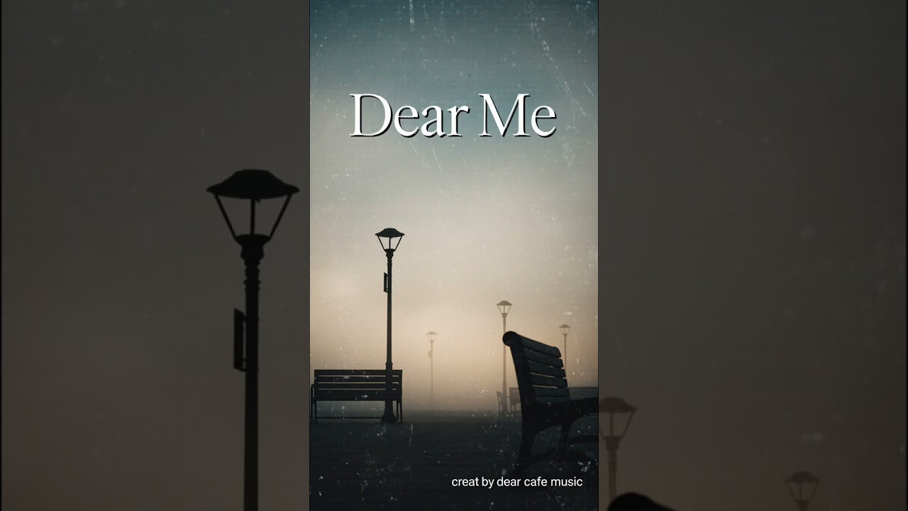 “Dear Me”