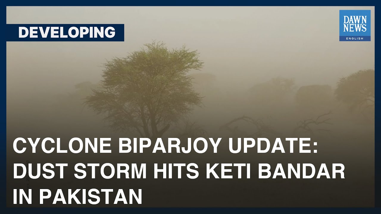 Cyclone Biparjoy Update: Dust Storm Hits Keti Bandar In Pakistan | Developing | Dawn News English
