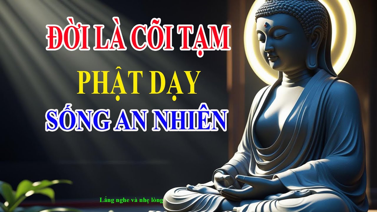 Đời Là Cõi Tạm - Phật Dạy Hãy Sống An Nhiên
