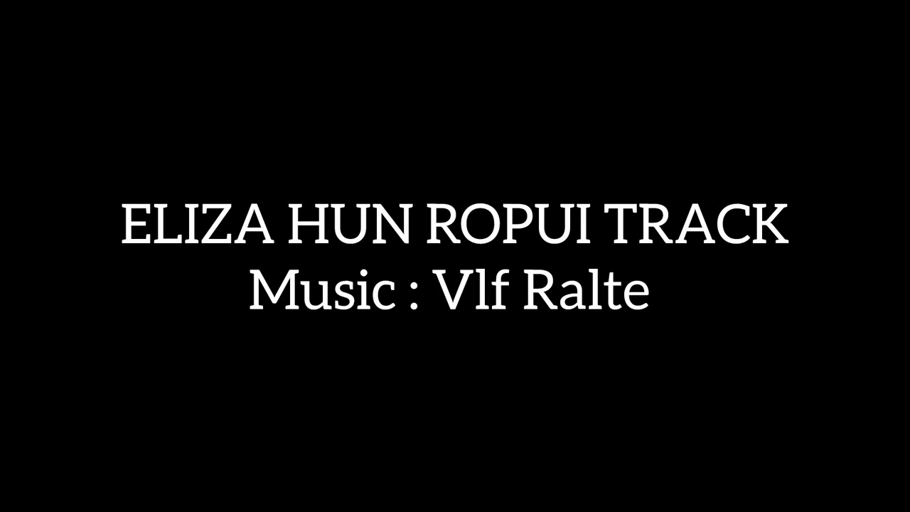 ELIZA HUN ROPUI TRACK 
