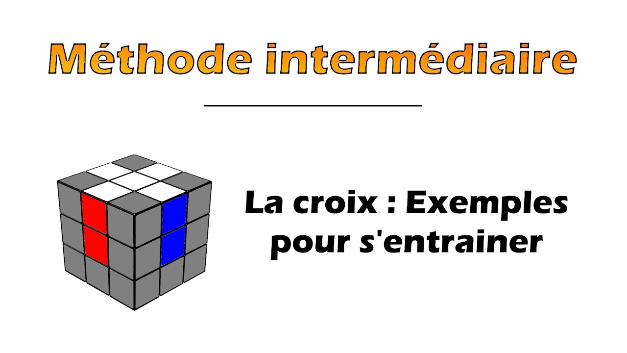 Exemples de résolution de Croix | Méthode intermédiaire 3x3 (Fridrich simplifiée)