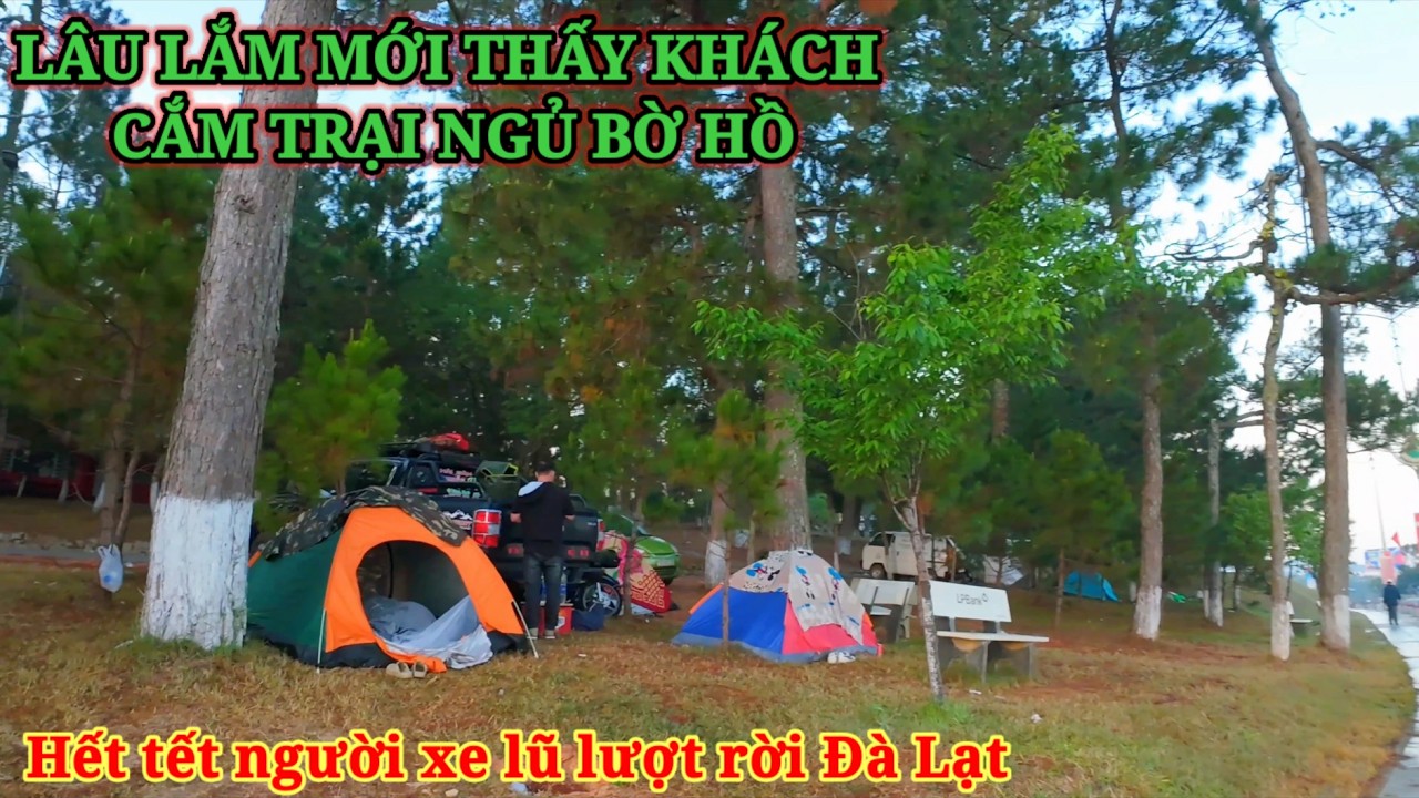 LÂU LẮM MỚI THẤY KHÁCH CẮM TRẠI NGỦ BỜ HỒ. HẾT TẾT XE CỘ RỒNG RẮN RỜI ĐÀ LẠT
