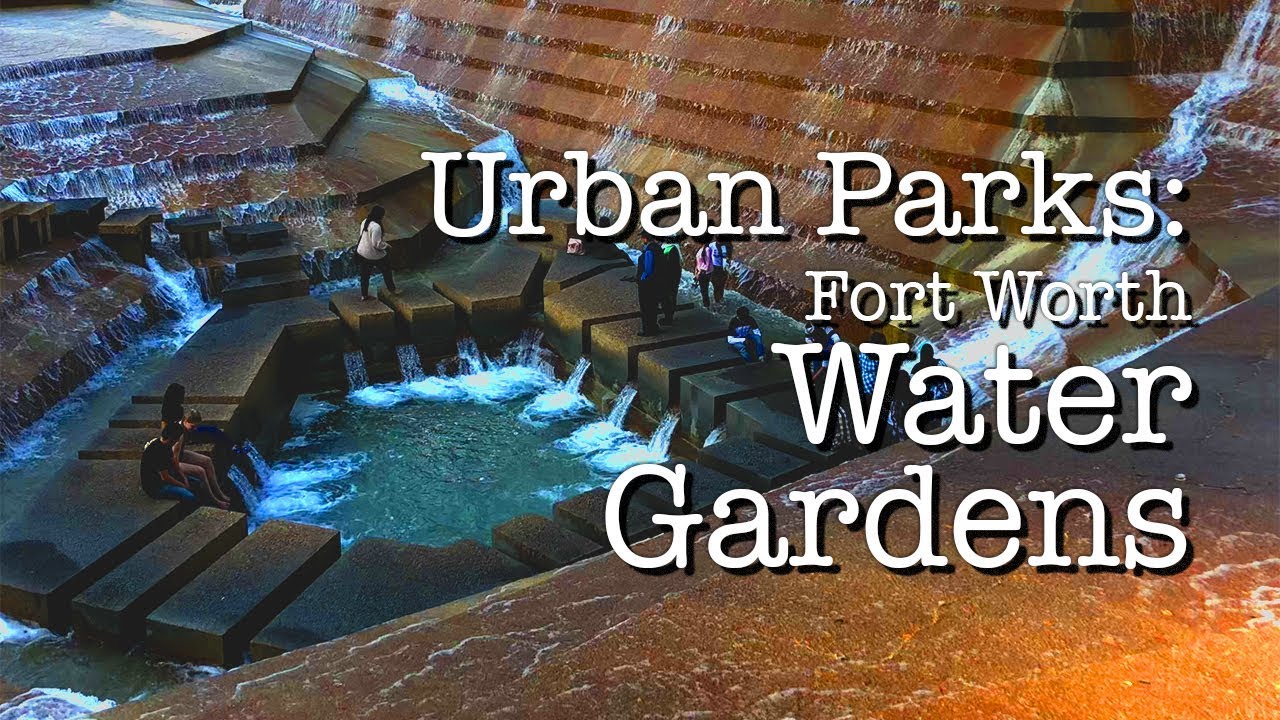 Urban Parks: The Fort Worth Water Gardens