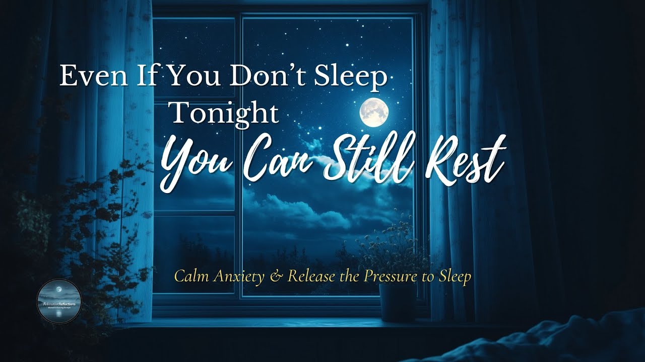 Calm Anxiety & Release the Pressure to Sleep | Even If You Don’t Sleep Tonight, You Can Still Rest