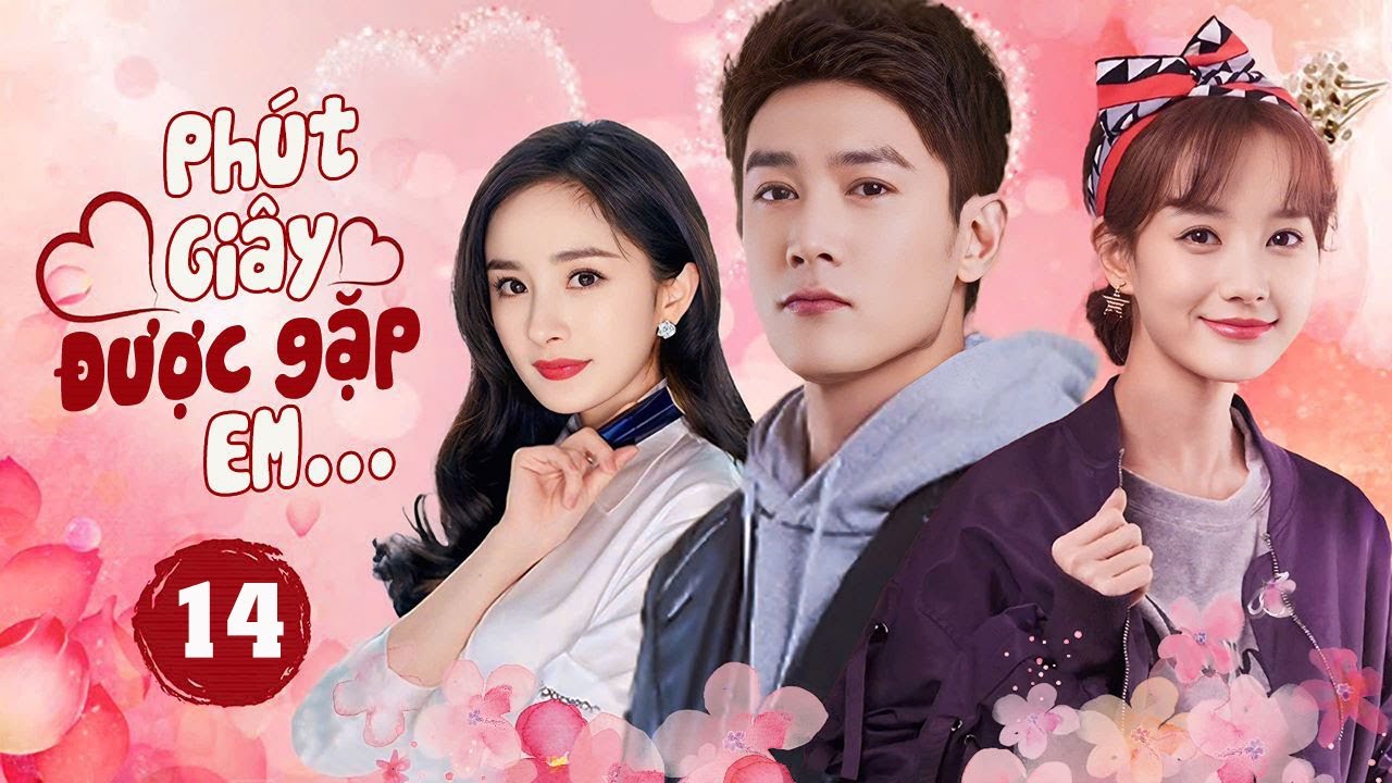 PHÚT GIÂY ĐƯỢC GẶP EM - Tập 14 (Lồng Tiếng) | Siêu Phẩm Phim Tình Cảm Trung Quốc Mới Nhất Cực Hay