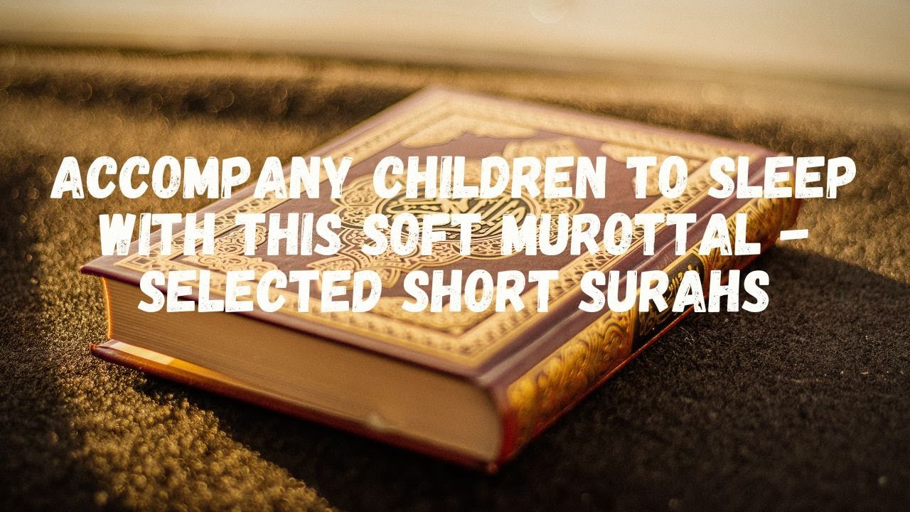 Accompany Children to Sleep with This Soft Murottal - Selected Short Surahs