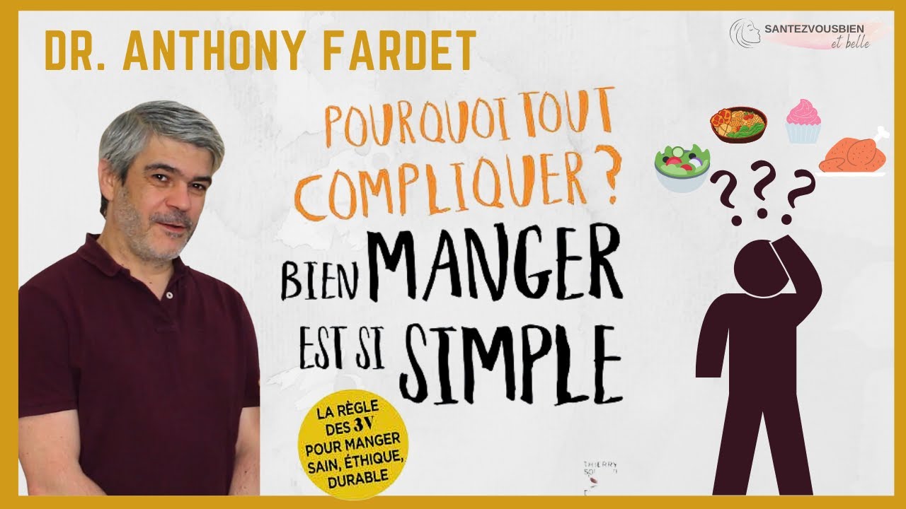 Pourquoi tout compliquer ? Bien manger est si simple - Interview Dr ANTHONY FARDET