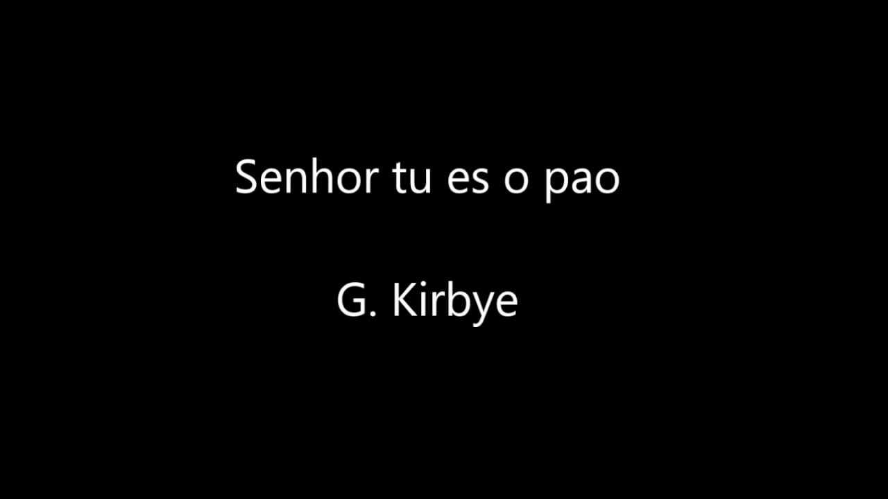 Senhor tu es o pao G. Kirbye