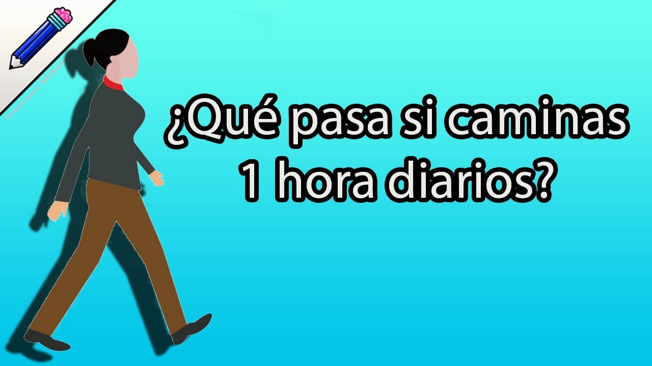&iquest; Qu&eacute; pasa si caminas 1 hora diaria ?Ben&eacute;ficos de caminar &iquest;Qu&eacute; pasa si caminas 30 minutos diarios?