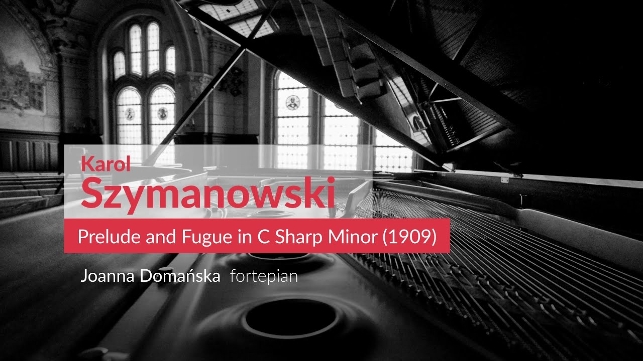 Karol Szymanowski - Prelude and Fugue in C Sharp Minor