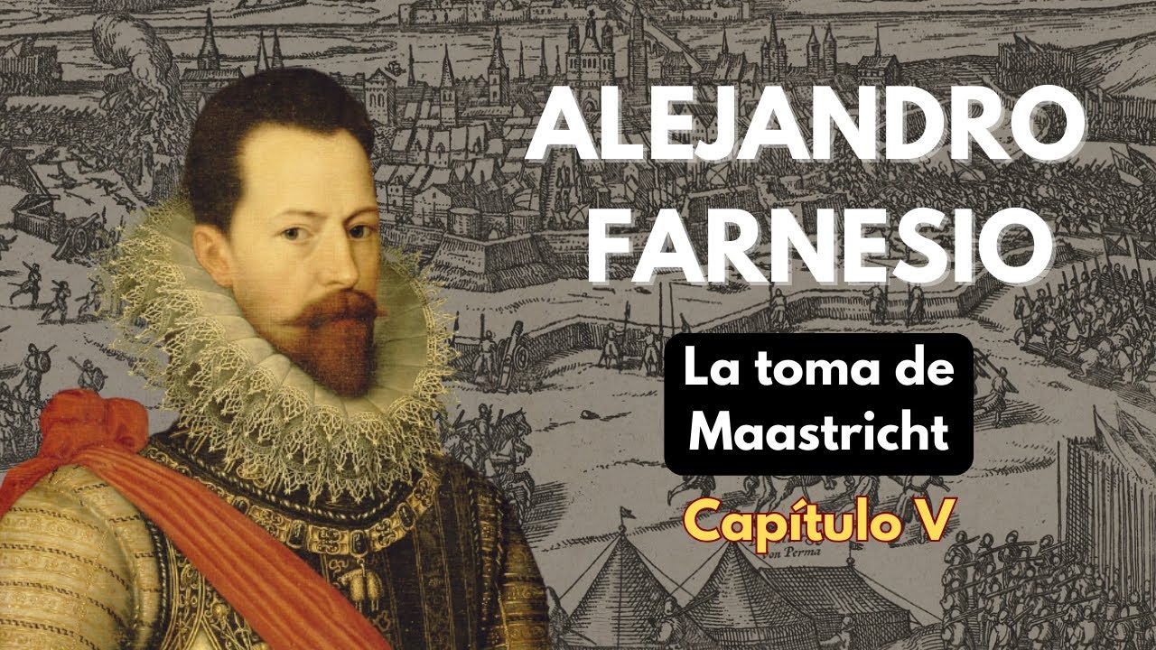 ALEJANDRO FARNESIO, La toma de MAASTRICHT (Cap.V) - PODCAST DOCUMENTAL HISTORIA