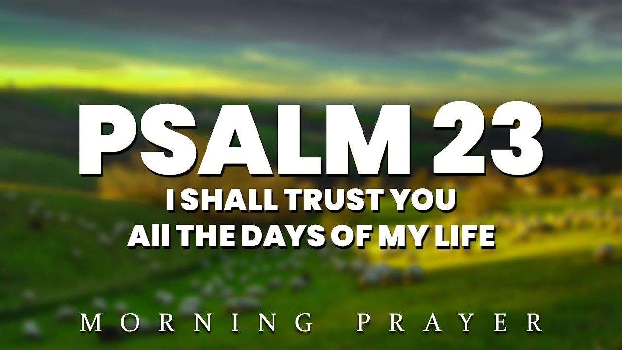 Psalm 23: The Most Powerful Prayer for Peace, Provision, and Restoration | Morning Prayer