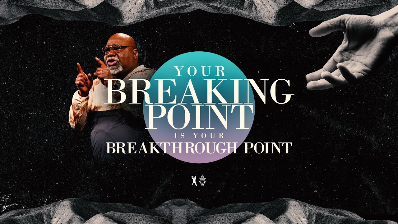 Your Breaking Point Is Your Breakthrough Point - Bishop T.D. Jakes