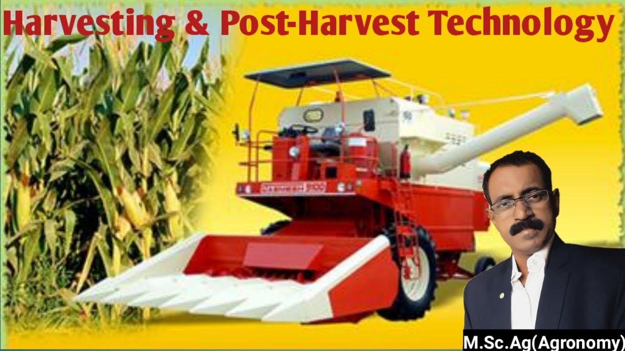 HARVESTING AND POST HARVEST TECHNOLOGY