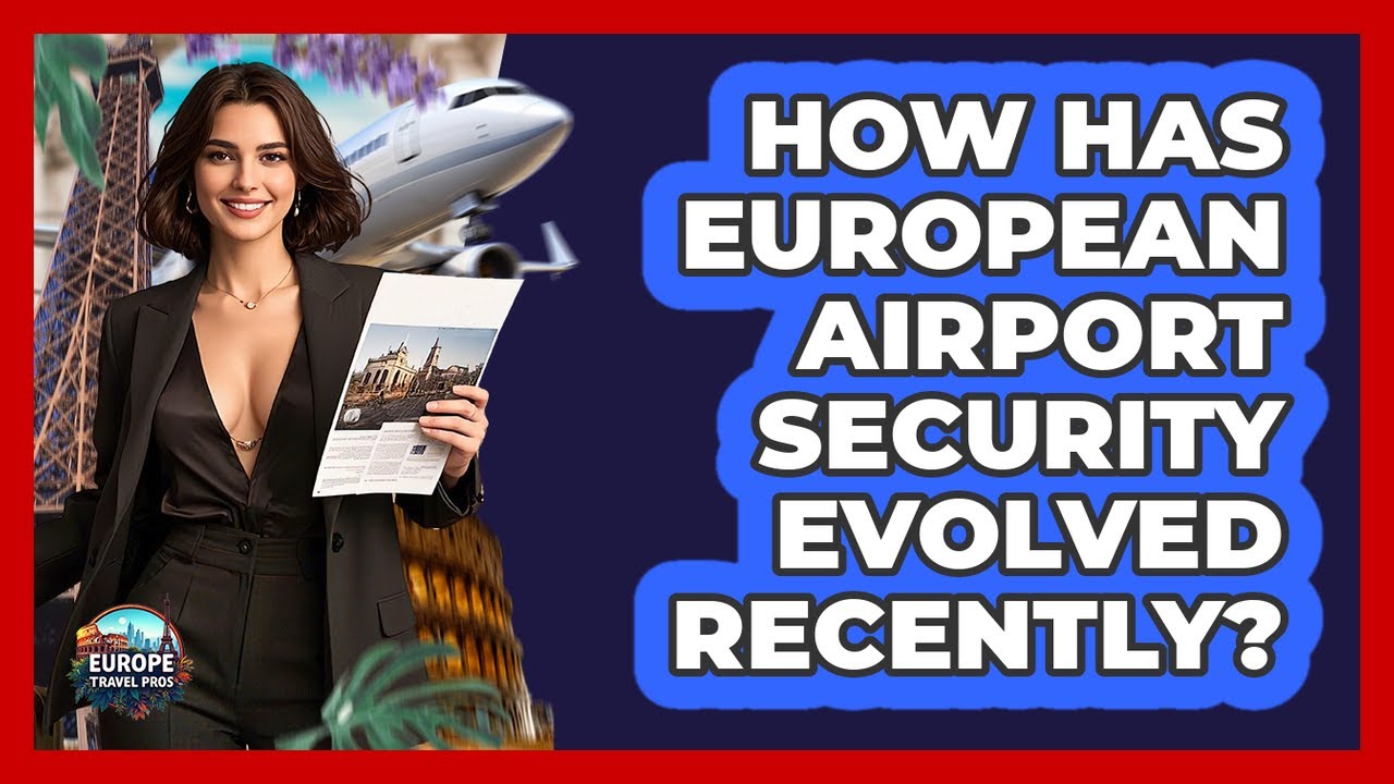 How Has European Airport Security Evolved Recently? - Europe Travel Pros