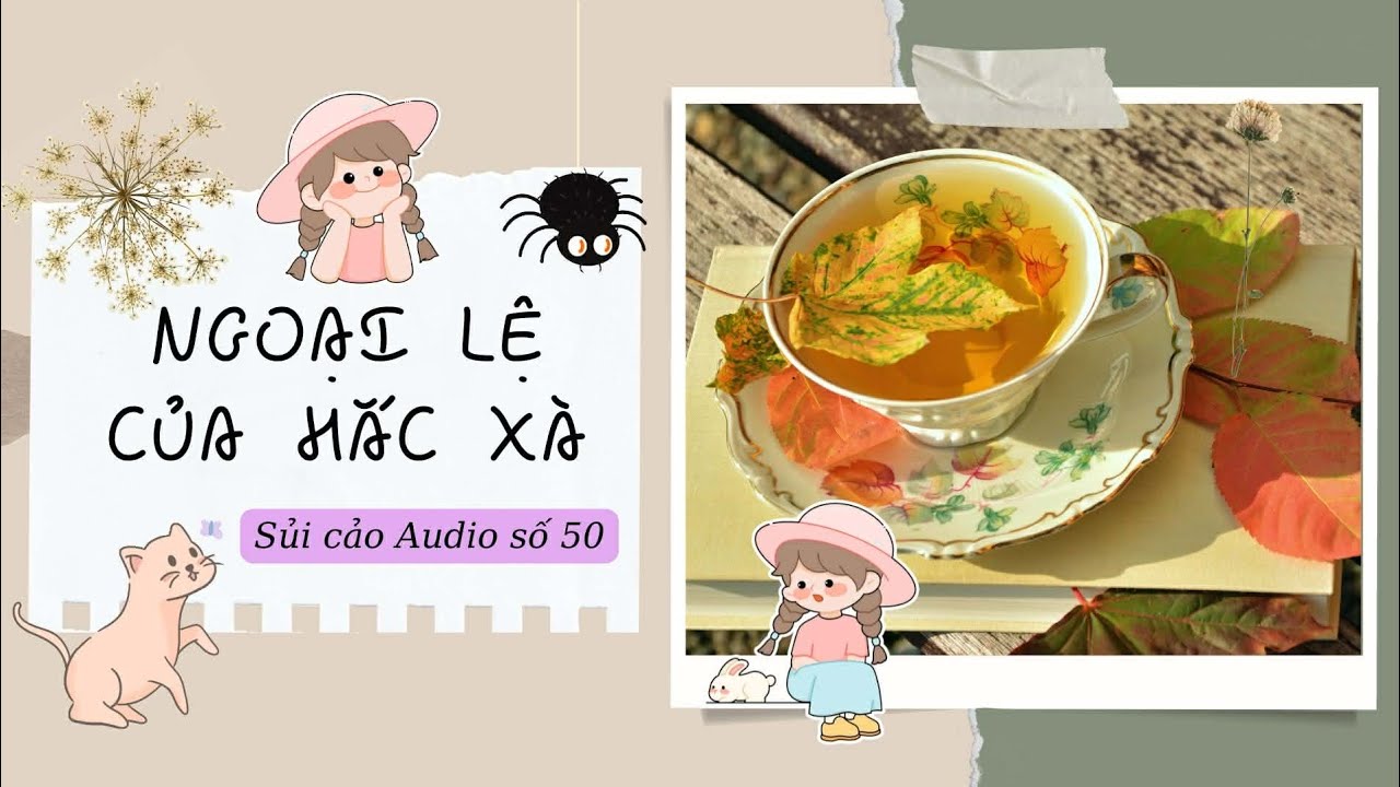 NGOẠI LỆ CỦA HẮC XÀ~ SỦI CẢO AUDIO SỐ 50