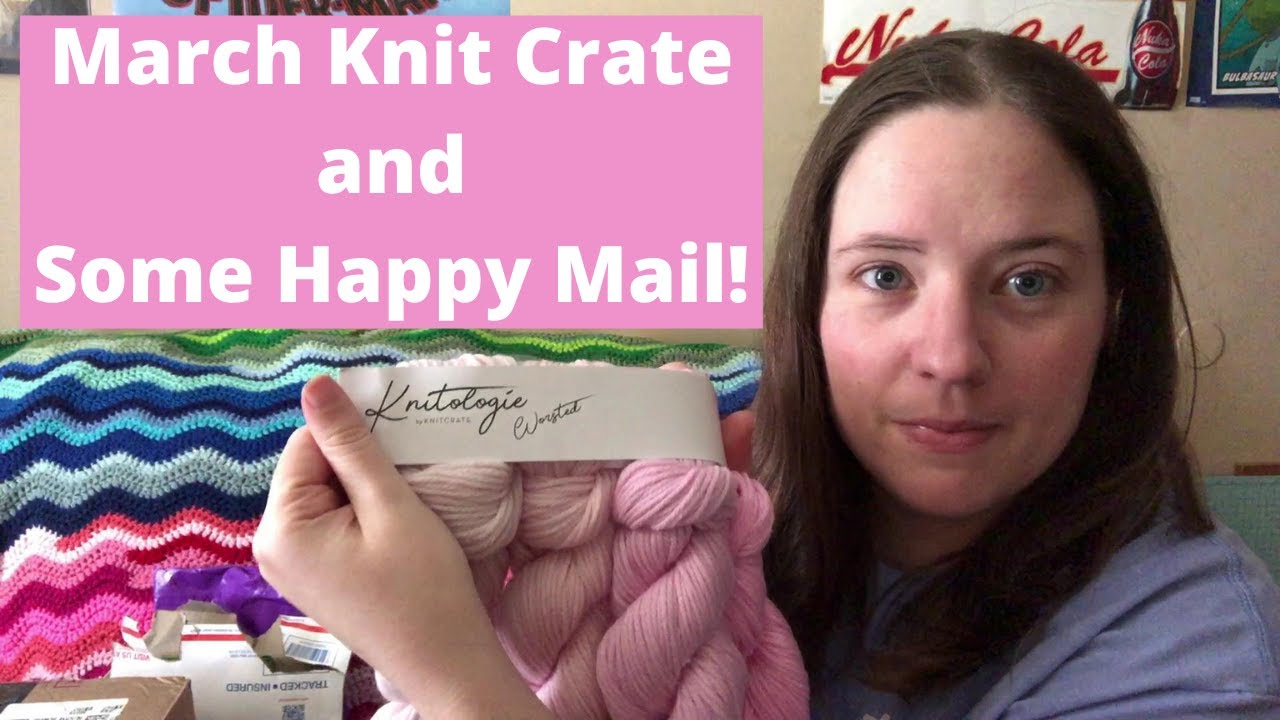 March 2022 KnitCrate & Some Happy Mail!