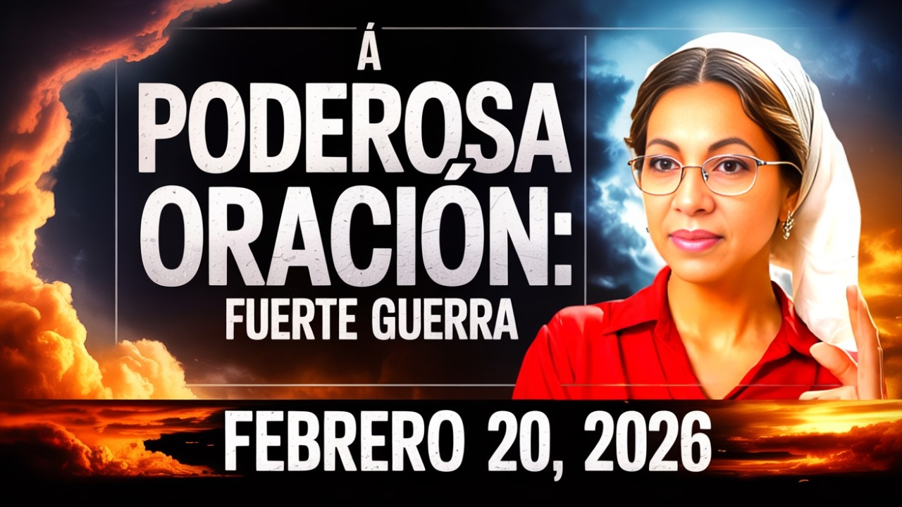 🔥 PODEROSA ORACIÓN: FUERTE GUERRA Febrero 20,2026