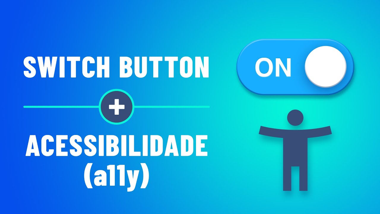 Acessibilidade na Web - Como Criar um Switch Button Acess&iacute;vel