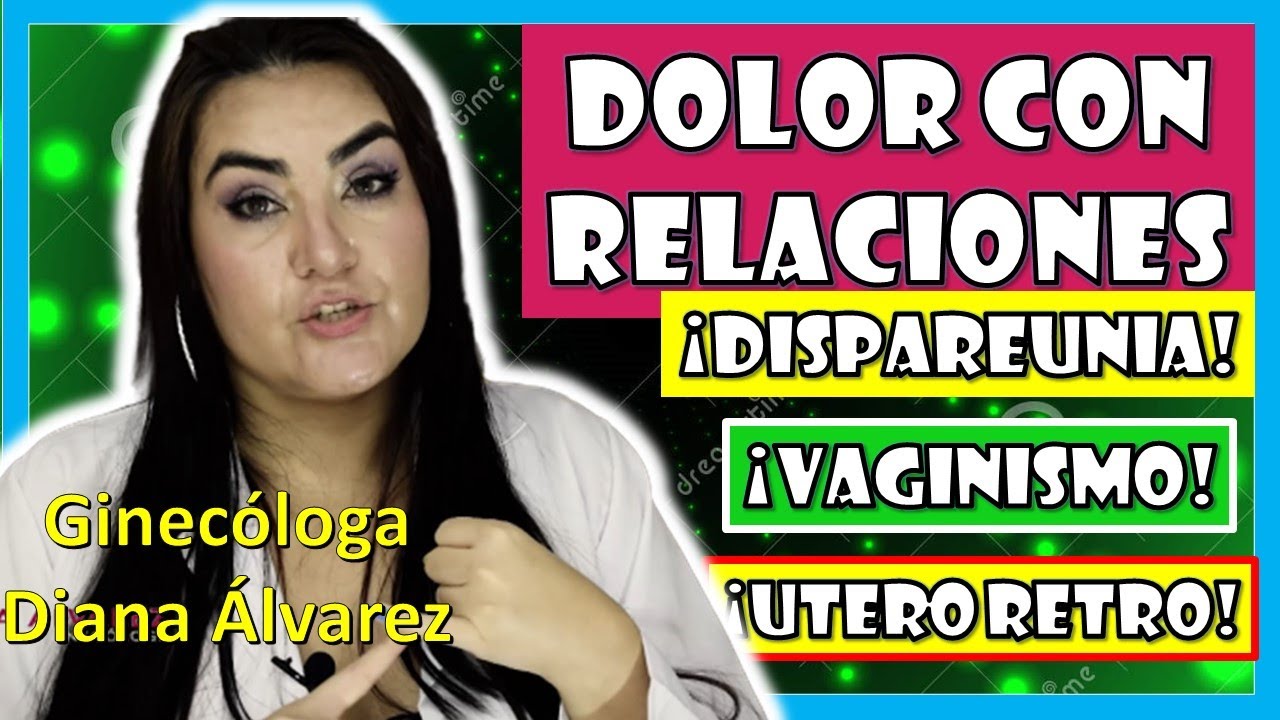 ⚠DOLOR con las RELACIONES SEXUALES, DISPAREUNIA CAUSAS y SOLUCIONES,  por GINECOLOGA DIANA ALVAREZ