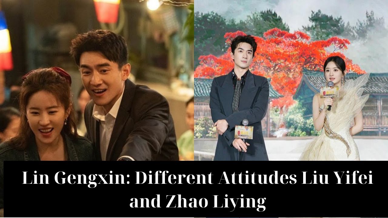Lin Gengxin's Double Standard Different Attitudes Towards Liu Yifei.Zhao Liying Show His Preference