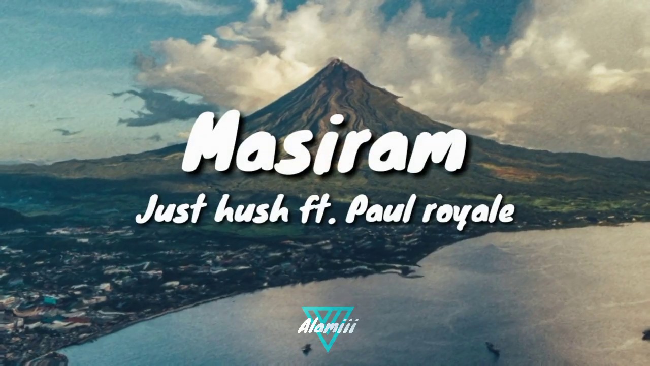 Masiram - Just hush ft. Paul royale (lyrics)