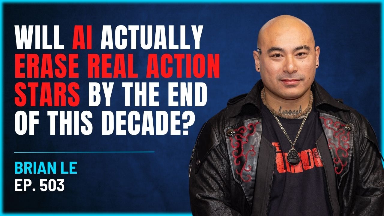 503 - Will AI Actually Erase Real Action Stars By The End Of This Decade? - Brian Le