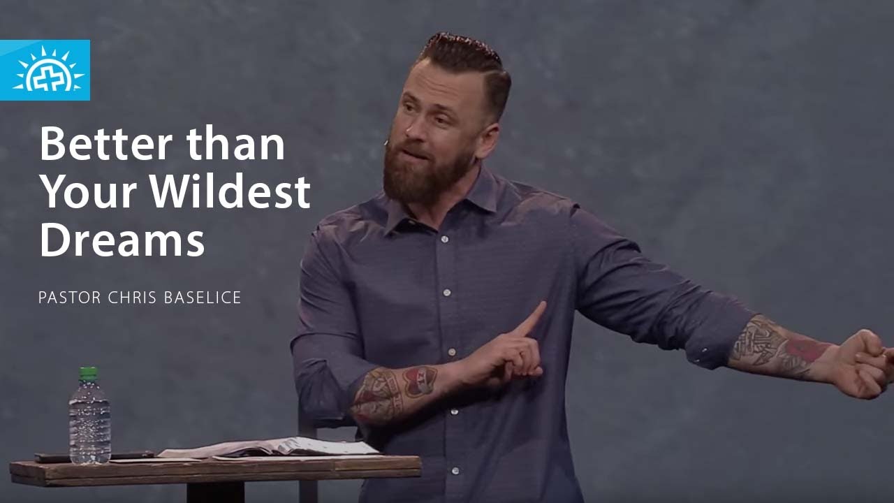 Better Than Your Wildest Dreams | Pastor Chris Baselice | Sunday 11am