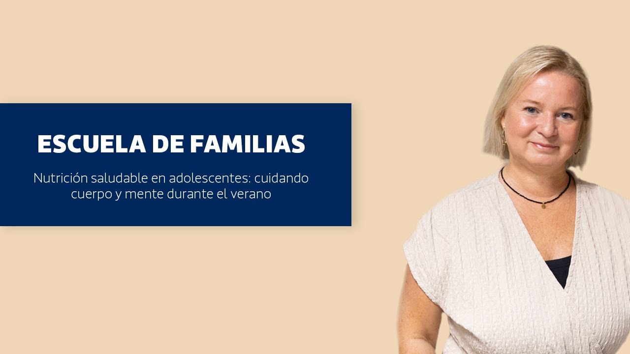 Escuela de familias - Nutrición en adolescentes: cuidando cuerpo y mente durante el verano.
