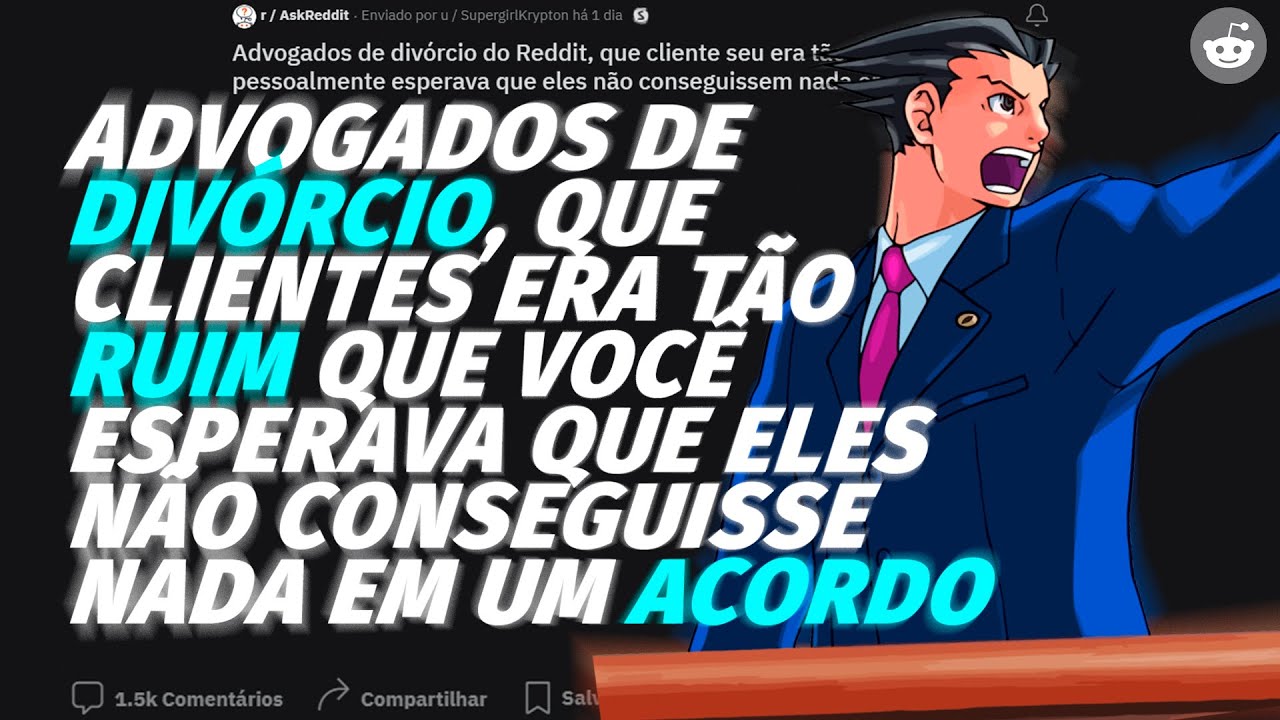 ADVOGADOS DE DIVÓRCIO CONTARAM OS RELATOS DE SEU PIORES CLIENTES - RELATOS DO REDDIT