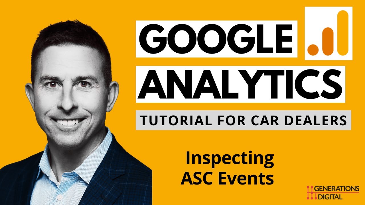 Google Analytics 4 (GA4) Tutorial for Car Dealers - Inspecting ASC Events