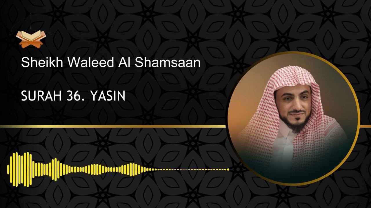 36. Surah Yasin - Sheikh Waleed Al Shamsaan