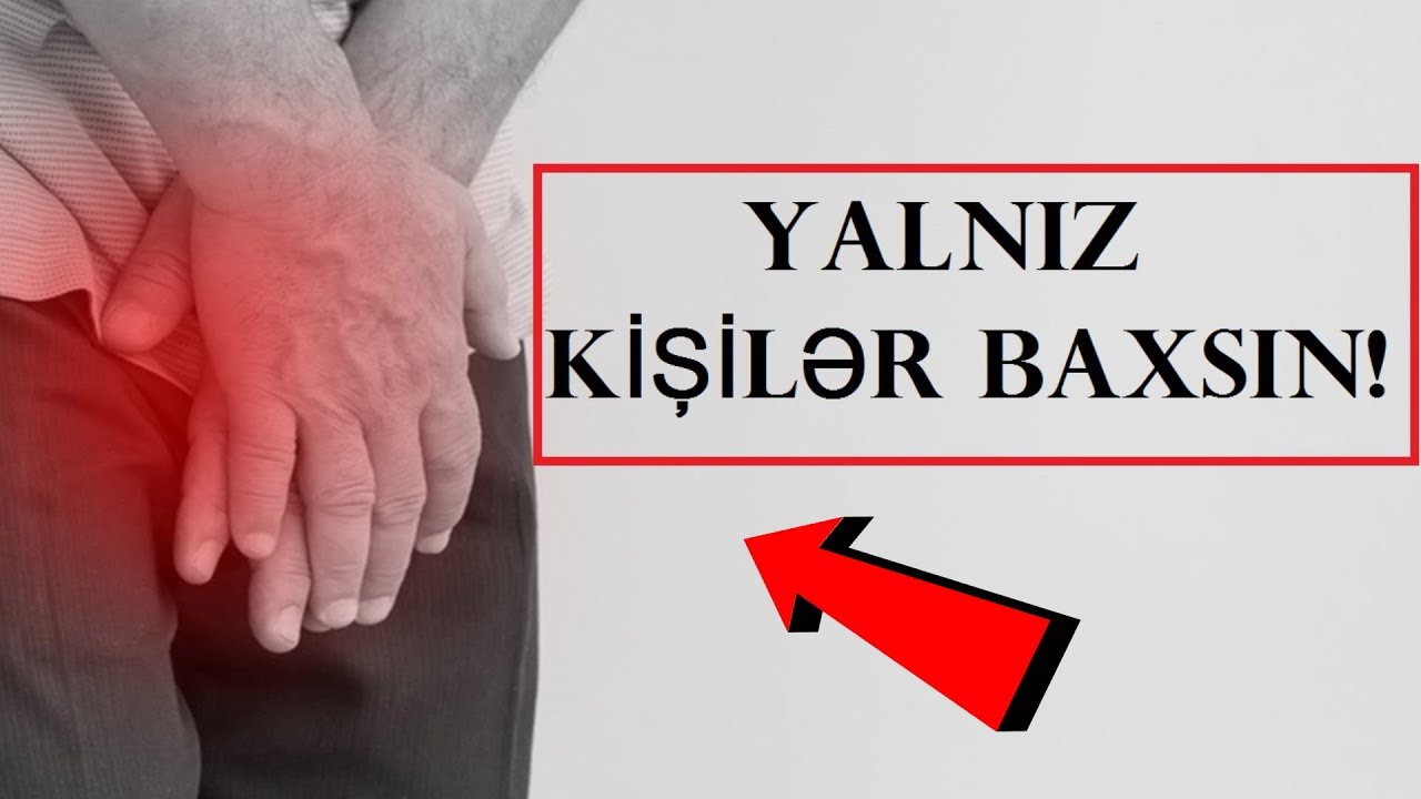 Kişilərin Başının Bəlası - PROSTAT XƏSTƏLİYİNİN MÜALİCƏSİ