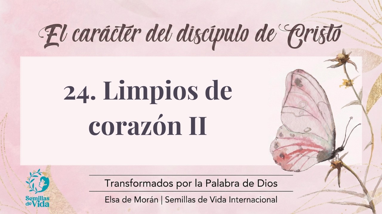 #24 Limpios de corazón II | El carácter del discípulo de Cristo