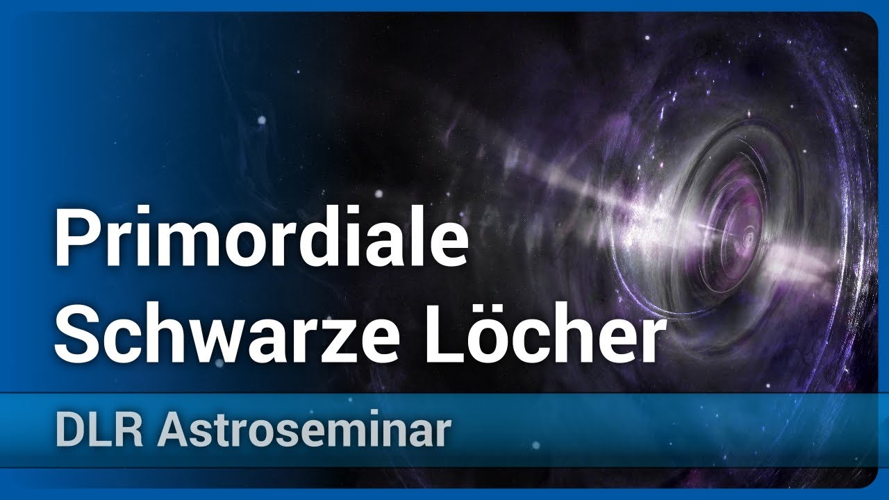 Primordiale Schwarze L&ouml;cher &bull; DLR AstroSeminar 2022 | Hans-Joachim Blome